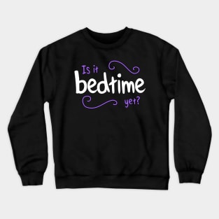 Is it Bedtime yet? purple Crewneck Sweatshirt